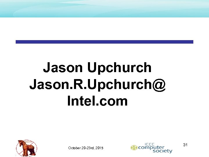Jason Upchurch Jason. R. Upchurch@ Intel. com October 20 -23 rd, 2015 31 