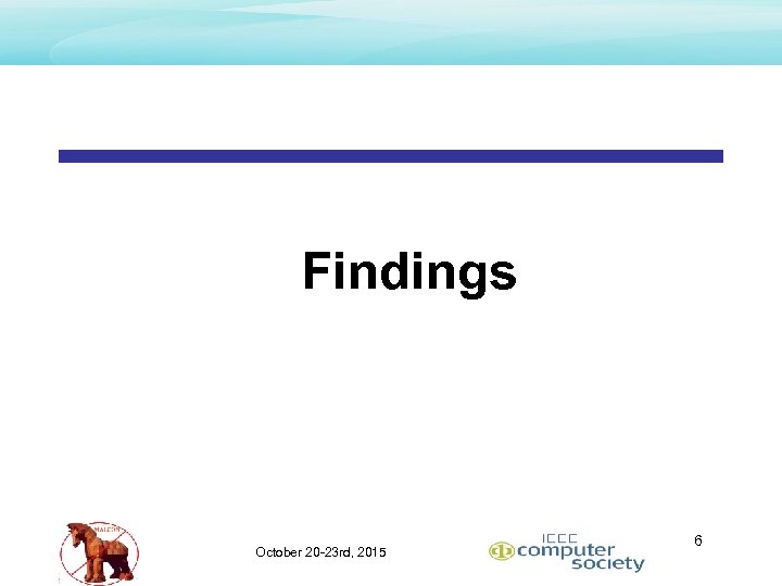 Findings October 20 -23 rd, 2015 6 