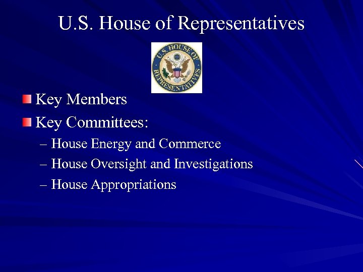 U. S. House of Representatives Key Members Key Committees: – House Energy and Commerce