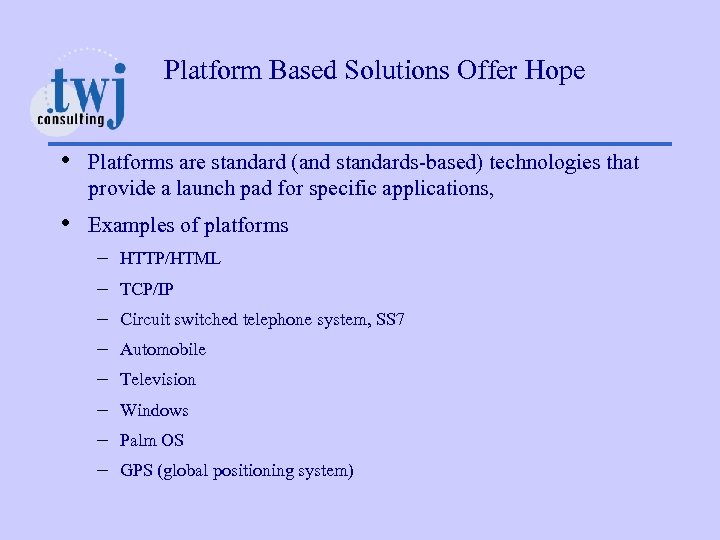 Platform Based Solutions Offer Hope • Platforms are standard (and standards-based) technologies that provide
