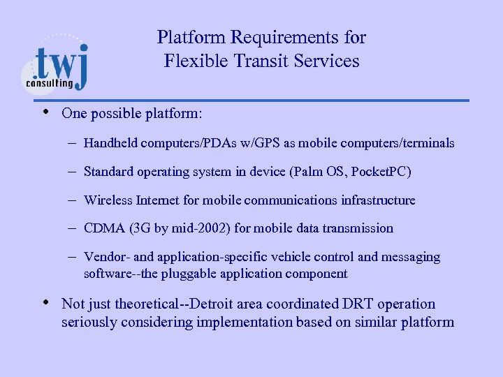 Platform Requirements for Flexible Transit Services • One possible platform: – Handheld computers/PDAs w/GPS