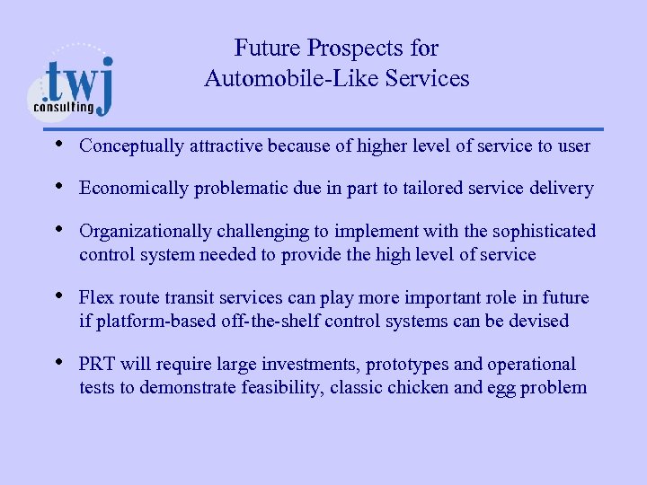 Future Prospects for Automobile-Like Services • Conceptually attractive because of higher level of service