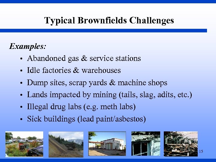 Typical Brownfields Challenges Examples: • Abandoned gas & service stations • Idle factories &