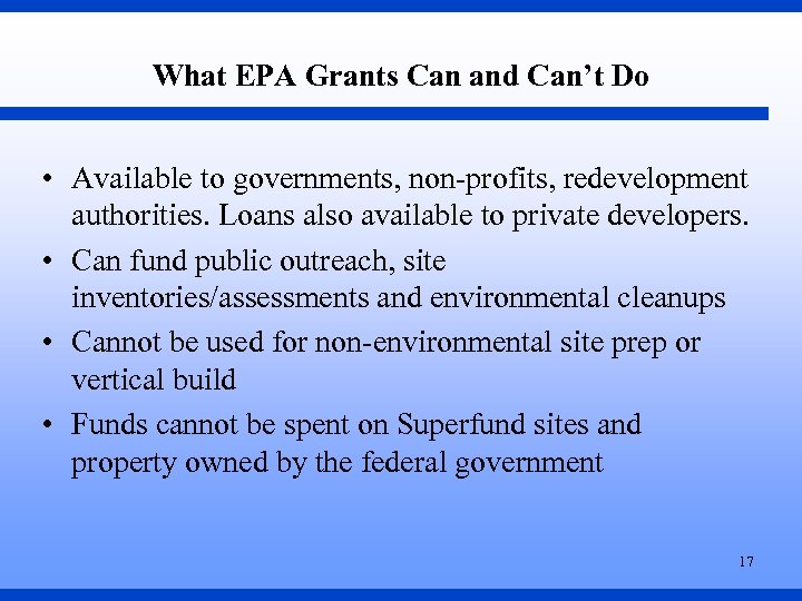 What EPA Grants Can and Can’t Do • Available to governments, non-profits, redevelopment authorities.