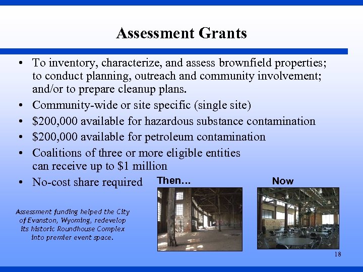 Assessment Grants • To inventory, characterize, and assess brownfield properties; to conduct planning, outreach