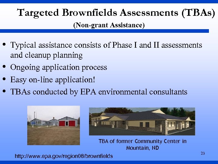 Targeted Brownfields Assessments (TBAs) (Non-grant Assistance) • • Typical assistance consists of Phase I
