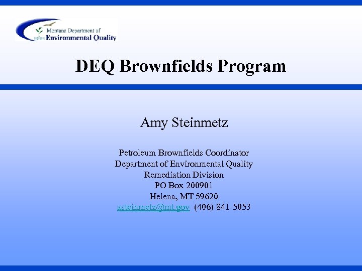 DEQ Brownfields Program Amy Steinmetz Petroleum Brownfields Coordinator Department of Environmental Quality Remediation Division