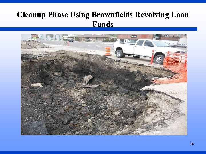 Cleanup Phase Using Brownfields Revolving Loan Funds 34 