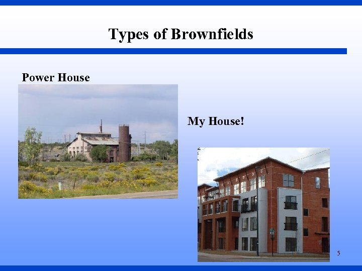 Types of Brownfields Power House My House! 5 
