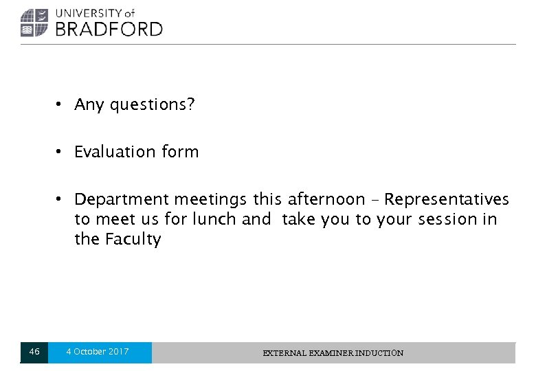  • Any questions? • Evaluation form • Department meetings this afternoon – Representatives