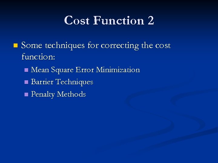 Cost Function 2 n Some techniques for correcting the cost function: Mean Square Error