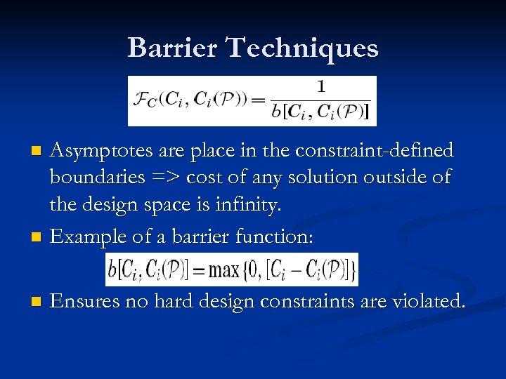 Barrier Techniques Asymptotes are place in the constraint-defined boundaries => cost of any solution