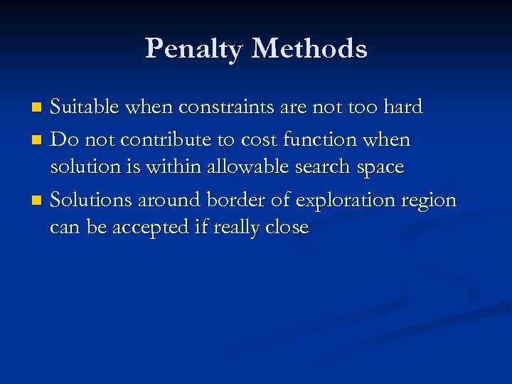 Penalty Methods Suitable when constraints are not too hard n Do not contribute to