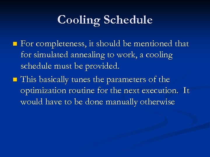 Cooling Schedule For completeness, it should be mentioned that for simulated annealing to work,