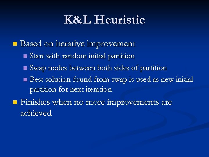 K&L Heuristic n Based on iterative improvement Start with random initial partition n Swap