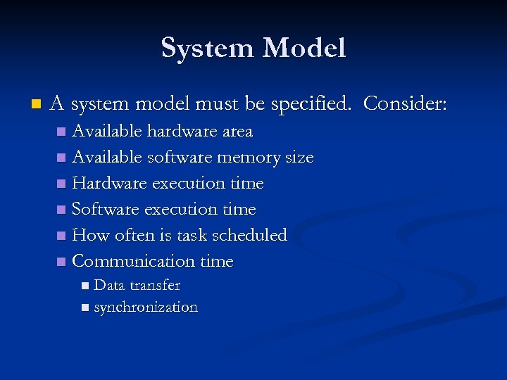 System Model n A system model must be specified. Consider: Available hardware area n