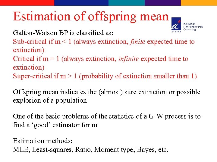 Estimation of offspring mean Galton-Watson BP is classified as: Sub-critical if m < 1