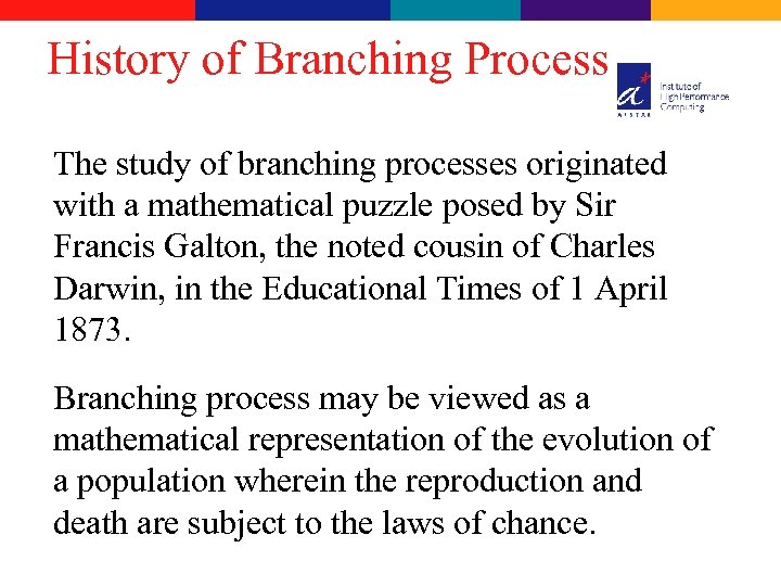 History of Branching Process The study of branching processes originated with a mathematical puzzle