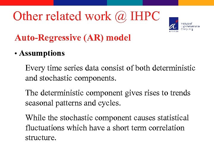 Other related work @ IHPC Auto-Regressive (AR) model • Assumptions Every time series data