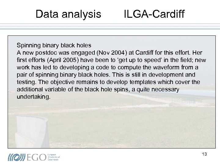 Data analysis ILGA-Cardiff Spinning binary black holes A new postdoc was engaged (Nov 2004)