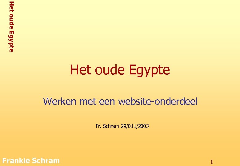 Het oude Egypte Werken met een website-onderdeel Fr. Schram 29/011/2003 Frankie Schram 1 