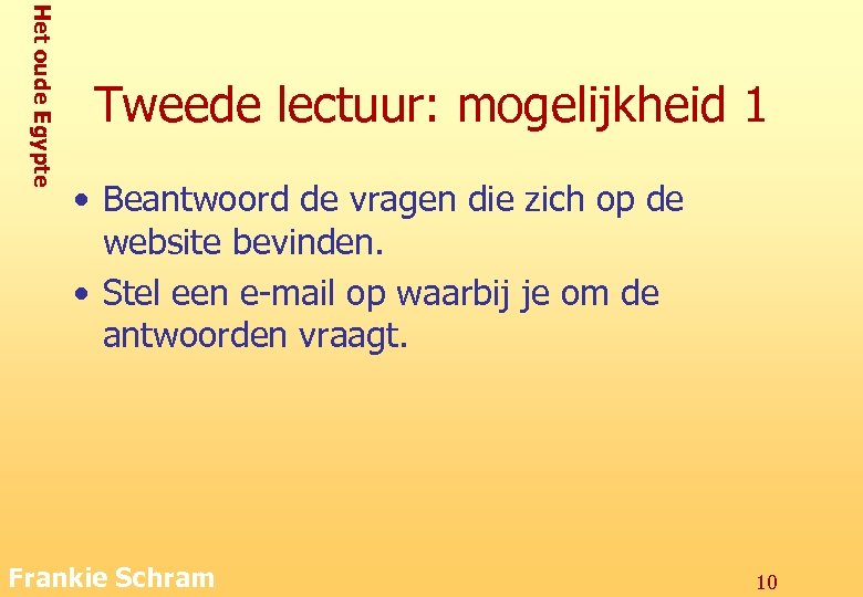 Het oude Egypte Tweede lectuur: mogelijkheid 1 • Beantwoord de vragen die zich op