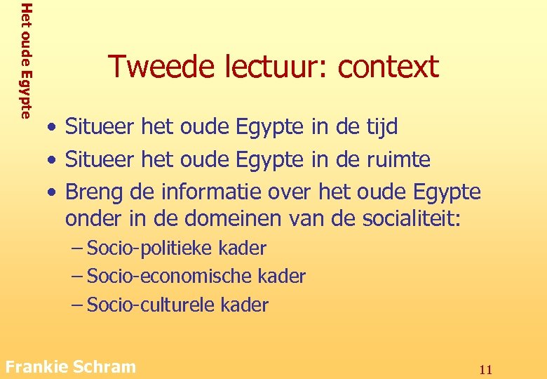 Het oude Egypte Tweede lectuur: context • Situeer het oude Egypte in de tijd