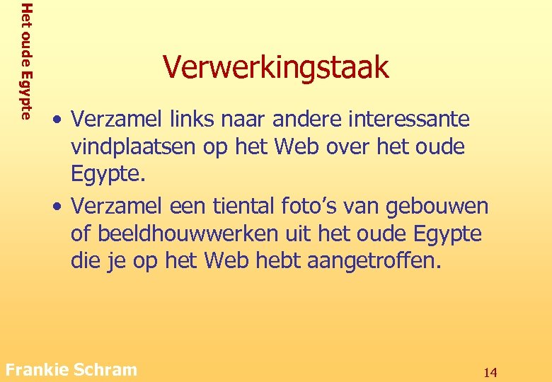 Het oude Egypte Verwerkingstaak • Verzamel links naar andere interessante vindplaatsen op het Web