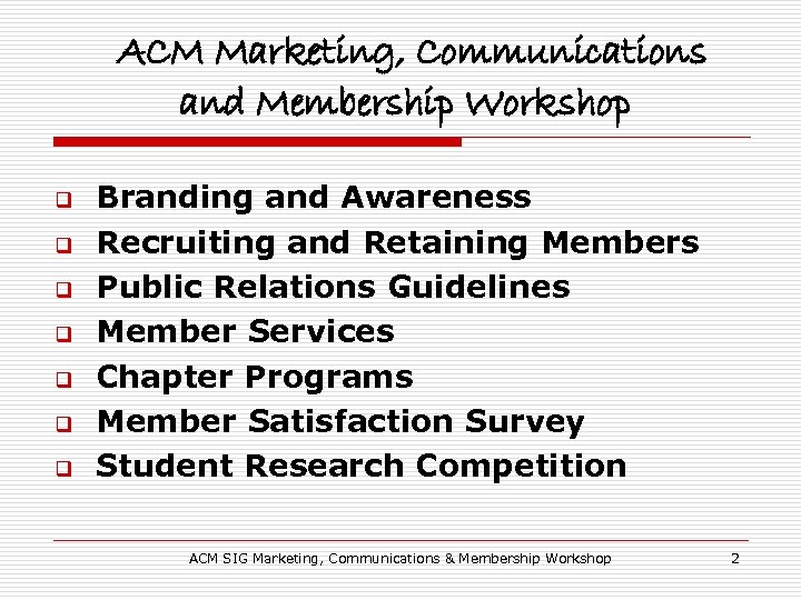 ACM Marketing, Communications and Membership Workshop q q q q Branding and Awareness Recruiting