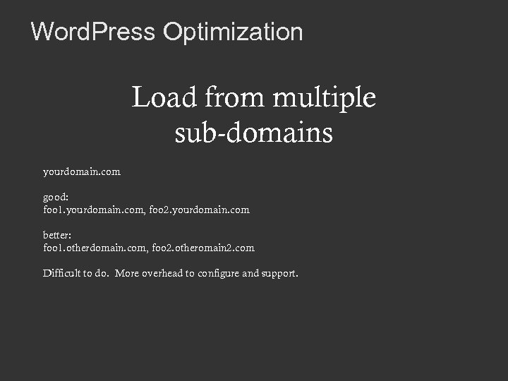 Word. Press Optimization Load from multiple sub-domains yourdomain. com good: foo 1. yourdomain. com,
