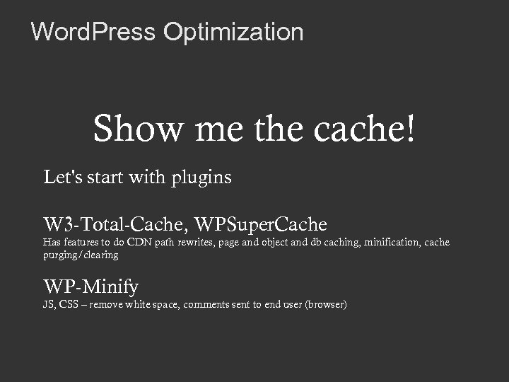 Word. Press Optimization Show me the cache! Let's start with plugins W 3 -Total-Cache,
