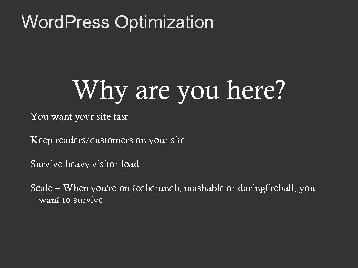Word. Press Optimization Why are you here? You want your site fast Keep readers/customers