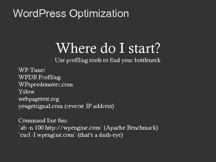 Word. Press Optimization Where do I start? Use profiling tools to find your bottleneck