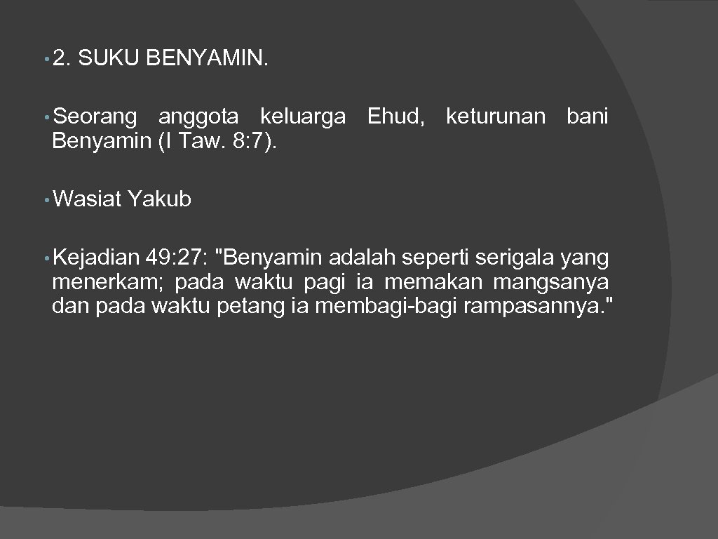  • 2. SUKU BENYAMIN. • Seorang anggota keluarga Ehud, keturunan bani Benyamin (I