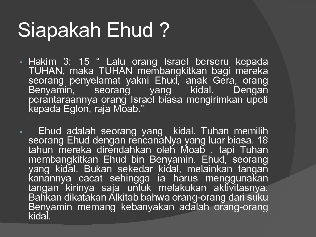 Siapakah Ehud ? • Hakim 3: 15 “ Lalu orang Israel berseru kepada TUHAN,