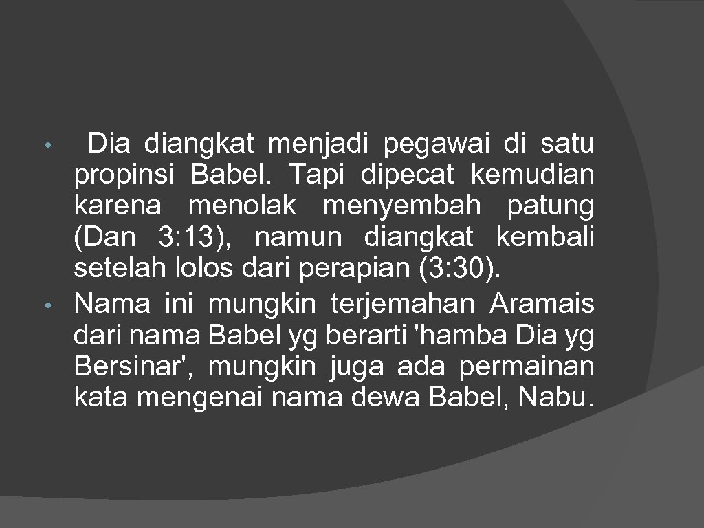 Dia diangkat menjadi pegawai di satu propinsi Babel. Tapi dipecat kemudian karena menolak menyembah