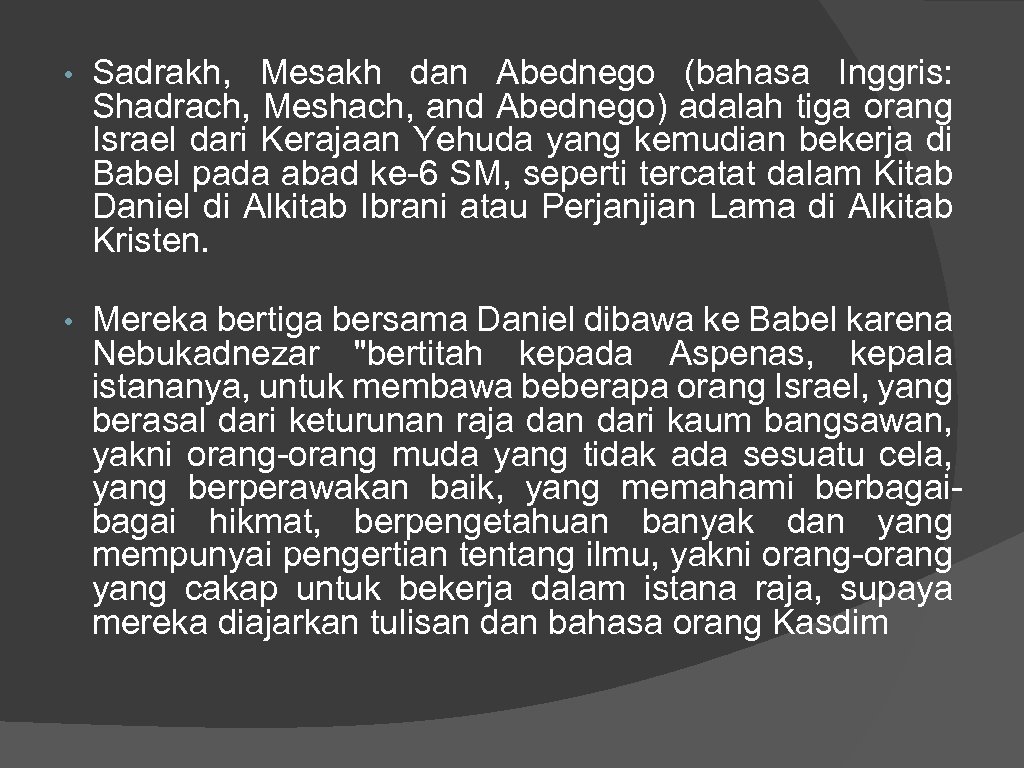  • Sadrakh, Mesakh dan Abednego (bahasa Inggris: Shadrach, Meshach, and Abednego) adalah tiga