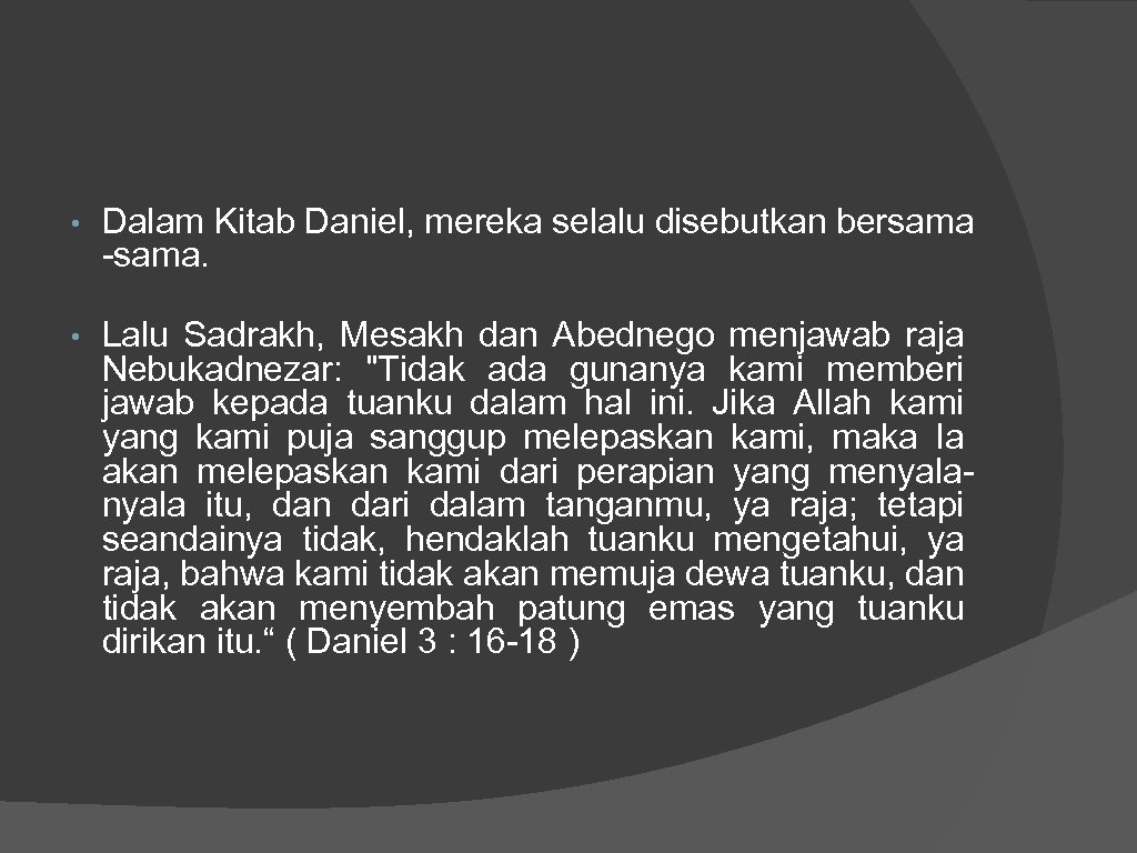  • Dalam Kitab Daniel, mereka selalu disebutkan bersama -sama. • Lalu Sadrakh, Mesakh