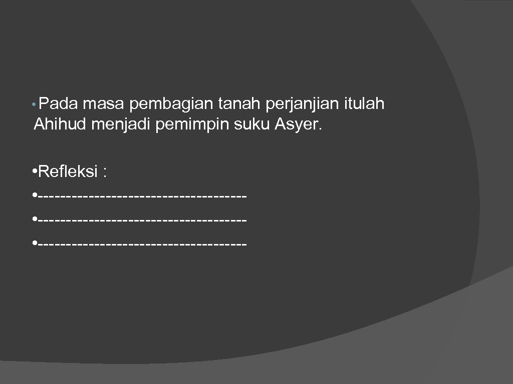  • Pada masa pembagian tanah perjanjian itulah Ahihud menjadi pemimpin suku Asyer. •