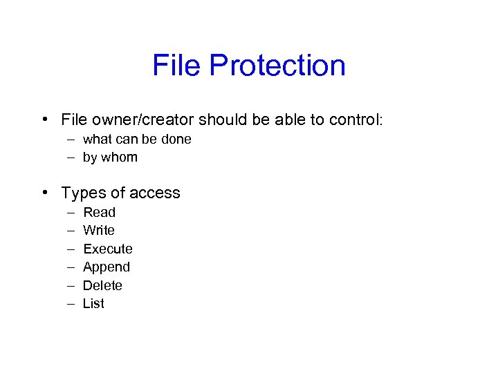 File Protection • File owner/creator should be able to control: – what can be
