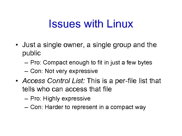 Issues with Linux • Just a single owner, a single group and the public