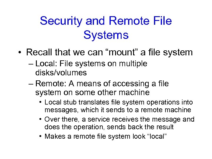 Security and Remote File Systems • Recall that we can “mount” a file system