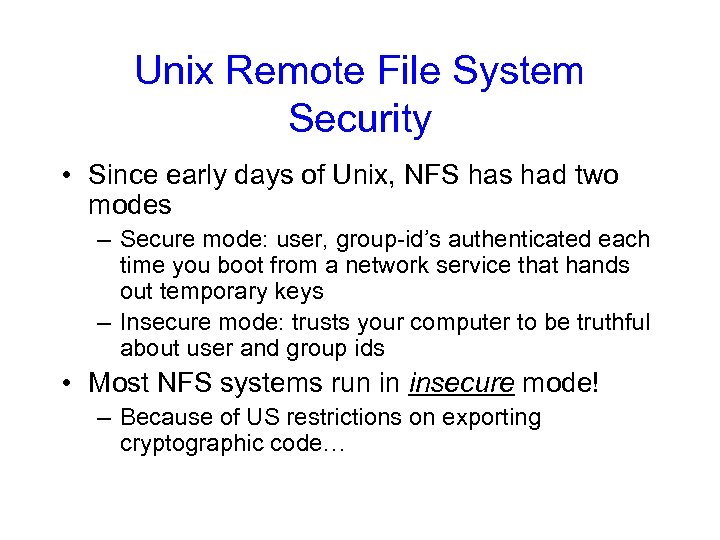 Unix Remote File System Security • Since early days of Unix, NFS has had