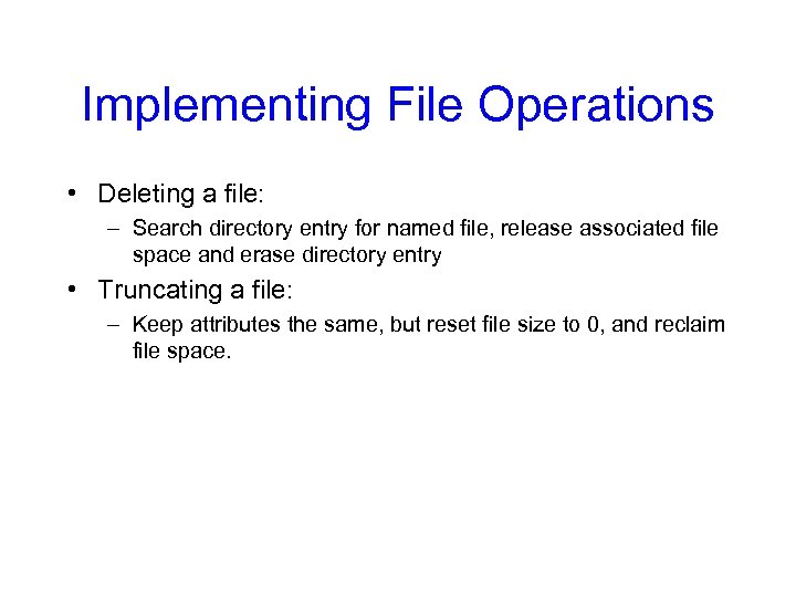 Implementing File Operations • Deleting a file: – Search directory entry for named file,