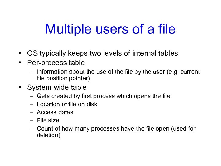 Multiple users of a file • OS typically keeps two levels of internal tables: