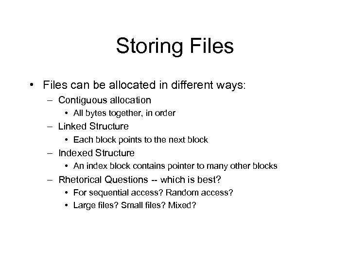 Storing Files • Files can be allocated in different ways: – Contiguous allocation •