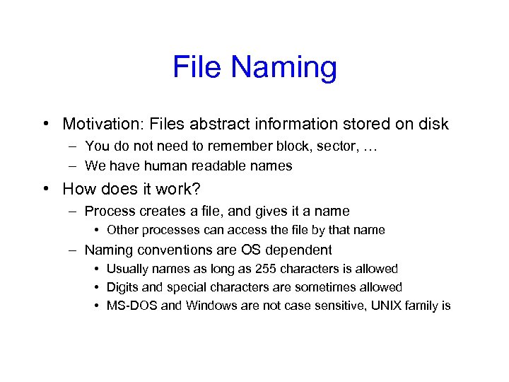 File Naming • Motivation: Files abstract information stored on disk – You do not
