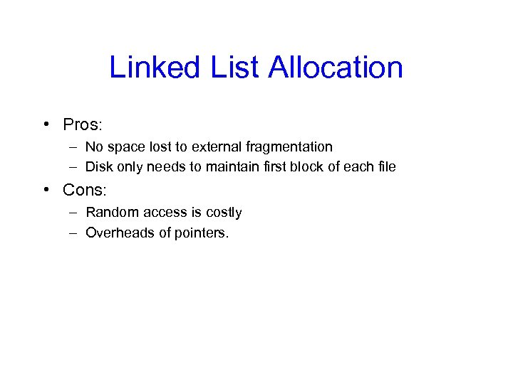 Linked List Allocation • Pros: – No space lost to external fragmentation – Disk