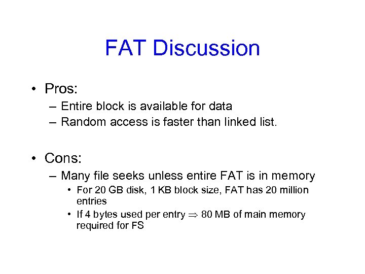FAT Discussion • Pros: – Entire block is available for data – Random access