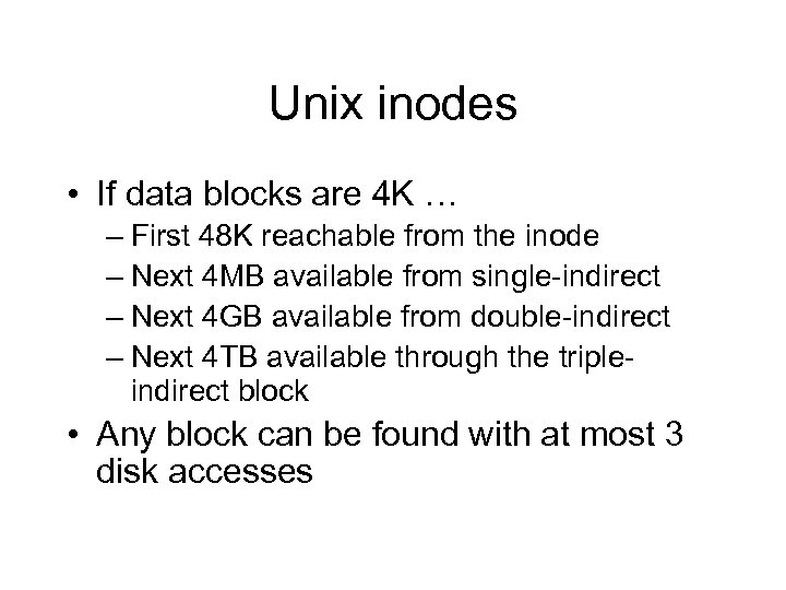 Unix inodes • If data blocks are 4 K … – First 48 K